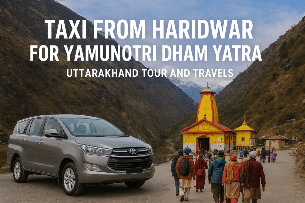 Taxi From Haridwar for Yamunotri Dham 6 taxi from haridwar to yamunotri dham